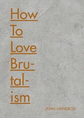 How to Love Brutalism