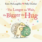 The Longer the Wait, the Bigger the Hug