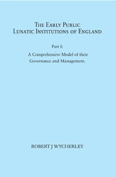 The Early Public Lunatic Institutions of England Part I