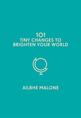 101 Tiny Changes to Brighten Your World