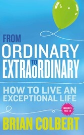 From Ordinary to Extraordinary - How to Live An Exceptional Life