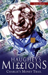 Haughey's Millions - On the Trail of Charlie's Money