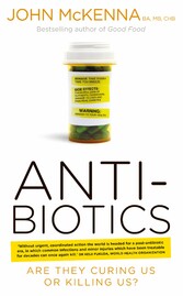 Antibiotics - Are They Curing Us or Killing Us?