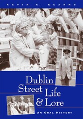 Dublin Street Life and Lore - An Oral History of Dublin's Streets and their Inhabitants