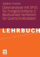 Datenanalyse mit SPSS für Fortgeschrittene 2: Multivariate Verfahren für Querschnittsdaten