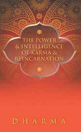 The Power & Intelligence of Karma & Reincarnation