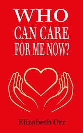 Who Can  Care For Me Now?