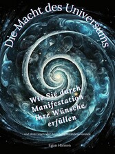 Die Macht des Universums: Wie Sie durch Manifestation Ihre Wünsche erfüllen