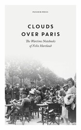 Clouds Over Paris: The Wartime Notebooks of Felix Hartlaub