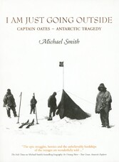 I Am Just Going Outside: Captain Oates - Antarctic Tragedy