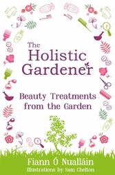 The Holistic Gardener: Beauty Treatments from the Garden