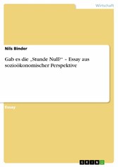 Gab es die 'Stunde Null?' - Essay aus sozioökonomischer Perspektive