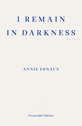 I Remain in Darkness - WINNER OF THE 2022 NOBEL PRIZE IN LITERATURE