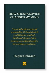 How Shostakovich Changed My Mind