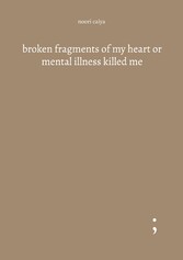 broken fragments of my heart or mental illness killed me