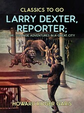 Larry Dexter, Reporter, or, Strange Adventures in a Great City