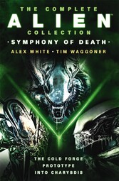 The Complete Alien Collection: Symphony of Death (The Cold Forge, Prototype, Into Charybdis)