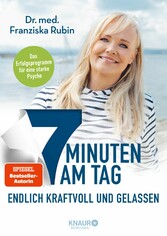 7 Minuten am Tag endlich kraftvoll und gelassen