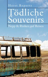 Tödliche Souvenirs. Nepp & Risiken auf Reisen