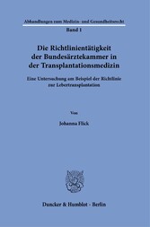 Die Richtlinientätigkeit der Bundesärztekammer in der Transplantationsmedizin.