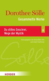 Gesammelte Werke Band 6: Du stilles Geschrei. Wege der Mystik