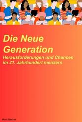 Die neue Generation: Herausforderungen und Chancen im 21. Jahrhundert meistern