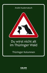 Du wirst nicht alt im Thüringer Wald