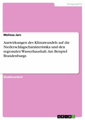 Auswirkungen des Klimawandels auf die Niederschlagscharakteristika und den regionalen Wasserhaushalt. Am Beispiel Brandenburgs