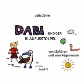 Dabi und der Blaufusstölpel - vom Zuhören und vom Regenwurm - Band IV