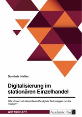 Digitalisierung im stationären Einzelhandel. Wie können sich kleine Geschäfte digitale Technologien zunutze machen?