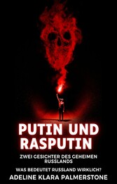 Putin und Rasputin: Zwei Gesichter des geheimen Russlands Was bedeutet Russland wirklich?