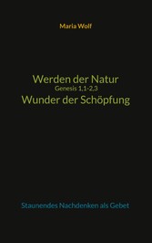 Werden der Natur - Genesis 1,1-2,3 - Wunder der Schöpfung