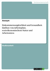 Einkommensungleichheit und Gesundheit. Einfluss von Arbeitsplatz, sozioökonomischem Status und Arbeitsstress