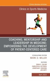 Coaching, Mentorship and Leadership in Medicine: Empowering the Development of Patient-Centered Care, An Issue of Clinics in Sports Medicine, E-Book