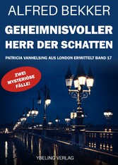 Geheimnisvoller Herr der Schatten: Patricia Vanhelsing aus London ermittelt Band 17. Zwei mysteriöse Fälle