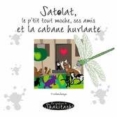 Satolat, le p&apos;tit tout moche, tous ses amis et la cabane