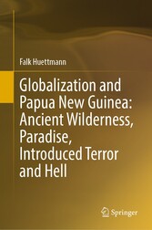 Globalization and Papua New Guinea: Ancient Wilderness, Paradise, Introduced Terror and Hell