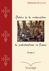 Histoire de la Restauration du Protestantisme en France, Tome I