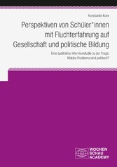 Perspektiven von Schüler*innen  mit Fluchterfahrung auf  Gesellschaft und politische Bildung