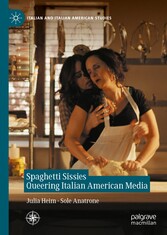 Spaghetti Sissies Queering Italian American Media