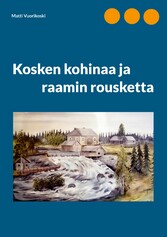 Kosken kohinaa ja raamin rousketta