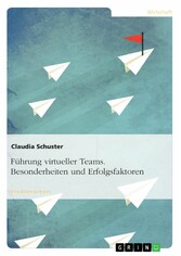 Führung virtueller Teams. Besonderheiten und Erfolgsfaktoren