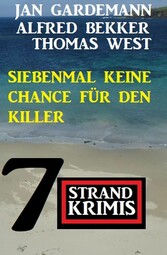 Siebenmal keine Chance für Killer: 7 Strand Krimis