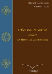 L&apos;Église primitive, jusqu&apos;à la mort de Constantin