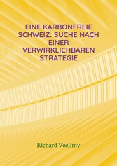 Eine karbonfreie Schweiz: Suche nach einer verwirklichbaren Strategie