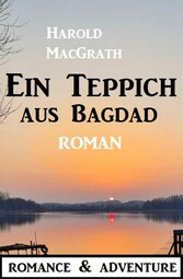 Ein Teppich aus Bagdad: Roman: Romance & Adventure