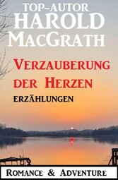 Verzauberung der Herzen: Erzählungen: Romance & Adventure