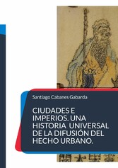 Ciudades e Imperios. Una historia universal de la difusión del hecho urbano.