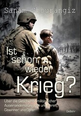 Ist schon wieder Krieg? - Über die Geschichte militärischer Auseinandersetzungen und deren Gewinner und Opfe