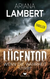 Lügentod - Wenn die Wahrheit stirbt: Thriller